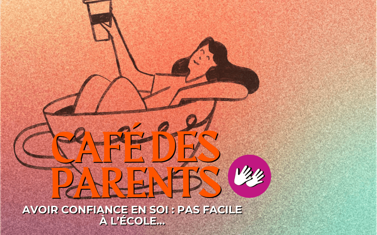 Illustration de l'événement : Café des parents "Avoir confiance en soi : pas facile à l’école…"